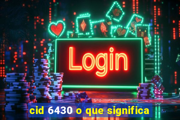 cid 6430 o que significa